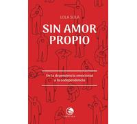 Sin amor propio. De la dependencia emocional a la codependencia