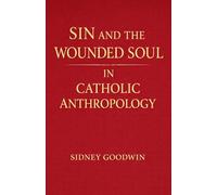 Sin and the Wounded Soul in Catholic Anthropology