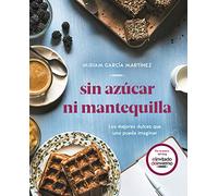 Sin azúcar ni mantequilla: Los mejores dulces que uno pueda imaginar / Without Sugar or Butter (Alimentación saludable)