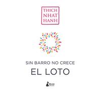 Sin barro no crece el loto: El arte de transformar el dolor (BIENESTAR)
