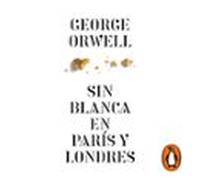 Sin Blanca En París Y Londres (edición Definitiva Avalada Por The Orwell Estate)