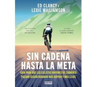 Sin cadena hasta la meta: Guía para que los ciclistas mayores de cuarenta puedan seguir rodando más rápido y más lejos (Guías Singulares)