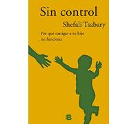 Sin control: Por qué castigar a tu hijo no funciona (No ficción)