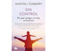 Sin control: Por qué castigar a tu hijo no funciona (No ficción)