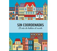 Sin coordenadas: El arte de habitar el mundo
