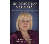 SIN DEMOSTRAR NADA MÁS: MEMORIA DE UNA MUJER QUE ELIGIÓ EXISTIR