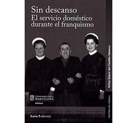 Sin descanso: El servicio domestico durante el franquismo: 9 (Historia del treball)