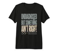 Sin diagnosticar, Pero Algo no es el Humor Correcto Camiseta Premium
