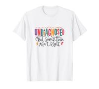 Sin diagnosticar, pero algo no está bien Camiseta