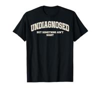 Sin diagnosticar, Pero Algo no está Bien, Dicho Divertido Camiseta