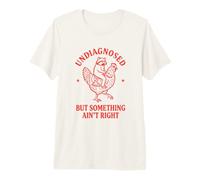 Sin diagnosticar, Pero Algo no está Bien, Dicho Divertido Camiseta Premium