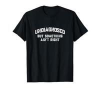Sin diagnosticar, Pero Algo no está Bien Divertido Decir Sarcasmo Camiseta