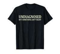 Sin diagnosticar, pero algo no está bien Salud mental divertida Camiseta