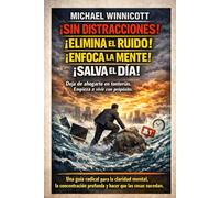 ¡SIN DISTRACCIONES! ¡ELIMINA EL RUIDO! ¡ENFOCA LA MENTE! ¡SALVA EL DÍA! Deja de ahogarte en tonterías. Empieza a vivir con propósito.: Una guía para la claridad mental y la concentración profunda.