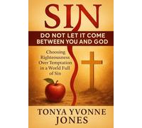 Sin-Do Not Let It Come Between You and God: Choosing Righteousness Over Temptation in a World Full of Sin