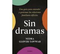 Sin dramas: Una guía para entender y gestionar las relaciones familiares difíciles (Autoconocimiento)