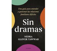 Sin dramas: Una guía para entender y gestionar las relaciones familiares difíciles (Autoconocimiento)
