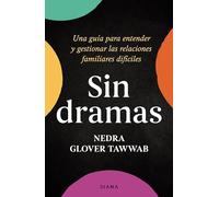 Sin Dramas: Una Guía Para Entender Y Gestionar Las Relaciones Familiares Difíciles / Drama Free: A Guide to Managing Unhealthy Family Relationships