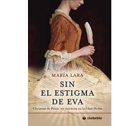 Sin el estigma de Eva. Christine de Pizan: ser escritora en la Edad Media (Ciudadela)