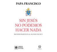 Sin El No Podemos Hacer Nada: Ser Misioneros En El Mundo De Hoy