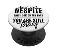 Sin Embargo, a Pesar de Esta Mirada en mi Cara, todavía estás Hablando Divertido PopSockets PopGrip Adhesivo
