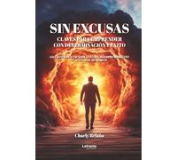 Sin excusas. Claves para emprender con determinación y éxito: Lecciones prácticas de una vida de emprendimiento y 10 años de mentorías: 01