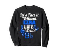 Sin Ezra Life Would B Flat Music Lover Nombre Sudadera