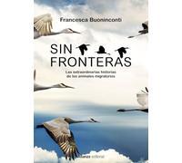 Sin fronteras: La extraordinaria historia de los animales migratorios: 960 (Libros Singulares (LS))