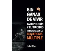 Sin ganas de vivir, la depresión y el suicidio: Mi historia con la esclerosis multiple