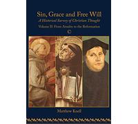 Sin, Grace and Free Will II: A Historical Survey of Christian Thought: Volume II: 2 (Sin, Grace and Free Will, 2)