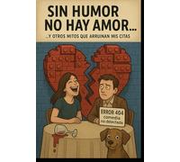 “SIN HUMOR NO HAY AMOR… Y OTROS MITOS QUE ARRUINAN MIS CITAS”