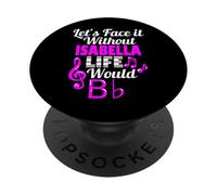 Sin Isabella Life Would B Flat Music Lover Nombre PopSockets PopGrip Adhesivo