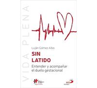 Sin latido: Entender y acompañar el duelo gestacional: 10 (Vida Plena)