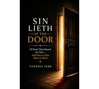 Sin Lieth at the Door: 50 Doors That Opened for Cain - And How to Close Them in Christ