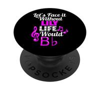 Sin Lily Life Would B Flat Music Lover Nombre PopSockets PopGrip Adhesivo