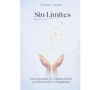 Sin Límites: Encontrando Tu Camino Hacia La Libertad De La Vergüenza