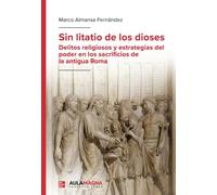 Sin litatio de los dioses: Delitos religiosos y estrategias del poder en los sacrificios de la antigua Roma
