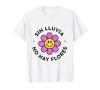Sin Lluvia No Hay Flores con Diseño Floral Feliz Camiseta