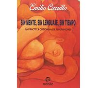 Sin mente, sin lenguaje, sin tiempo: LA PRÁCTICA COTIDIANA DE TU DIVINIDAD