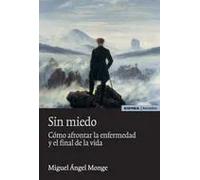 SIN MIEDO 2ºED COMO AFRONTAR ENFERMEDAD Y EL FINAL DE LA VID | Miguel Ángel Monge (ed.)