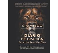 SIN MIEDO DIARIO DE ORACIÓN Para Hombres de Dios: Un Diario De Oración Lleno Del Espíritu Para Hombres De Fe Ardiente Y Oración Ferviente