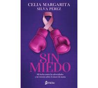 SIN MIEDO: Mi lucha contra las adversidades y mi victoria sobre el cáncer de mama