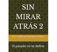 SIN MIRAR ATRÁS 2: El pasado no te define