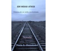 Sin mirar atrás: Crónica de un exilio involuntario