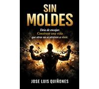 SIN MOLDES: Deja de encajar y construye una vida que otros no se atreven a vivir