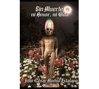 Sin muerte, ni amor, ni vida