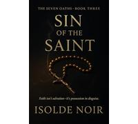 SIN OF THE SAINT (The Seven Oaths · Book 3): A Dark Mafia Psychological Romance of Forbidden Desire, Betrayal, and One Irredeemable Vow
