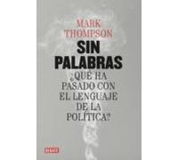 Sin Palabras: ¿que Ha Pasado Con El Lenguaje De La Politica?