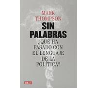Sin Palabras: ¿que Ha Pasado Con El Lenguaje De La Politica?