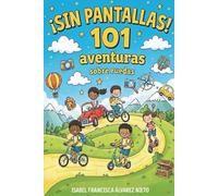 ¡SIN PANTALLAS! 101 aventuras sobre ruedas: juegos y actividades para divertirse en familia durante el viaje, sin pantallas
